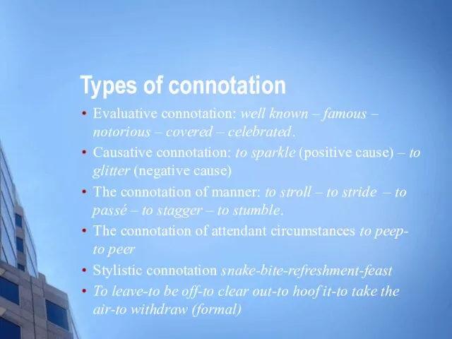 Types of connotation Evaluative connotation: well known – famous –