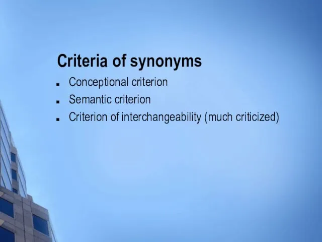 Criteria of synonyms Conceptional criterion Semantic criterion Criterion of interchangeability (much criticized)