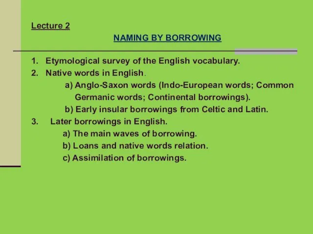 Lecture 2 NAMING BY BORROWING 1. Etymological survey of the