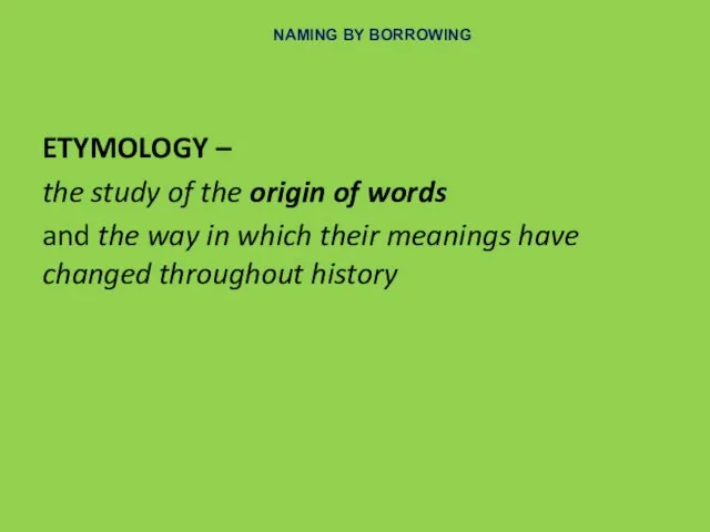 NAMING BY BORROWING ETYMOLOGY – the study of the origin