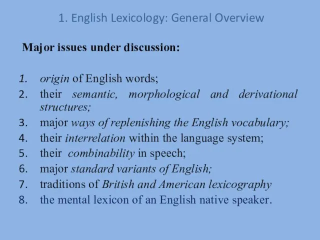 1. English Lexicology: General Overview Major issues under discussion: origin