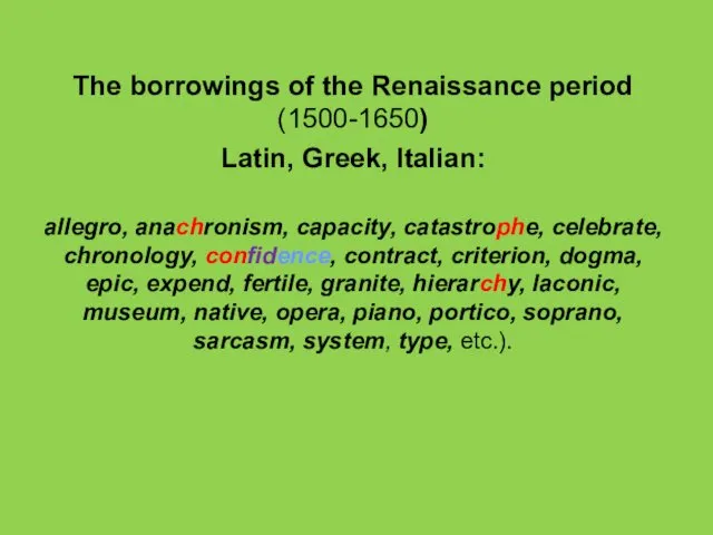 The borrowings of the Renaissance period (1500-1650) Latin, Greek, Italian: