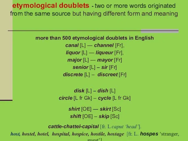 more than 500 etymological doublets in English canal [L] —