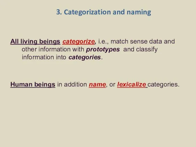 3. Categorization and naming All living beings categorize, i.e., match