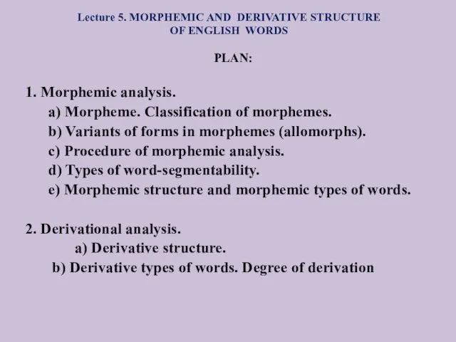 Lecture 5. MORPHEMIC AND DERIVATIVE STRUCTURE OF ENGLISH WORDS PLAN: