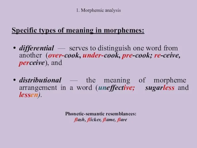 1. Morphemic analysis Specific types of meaning in morphemes: differential