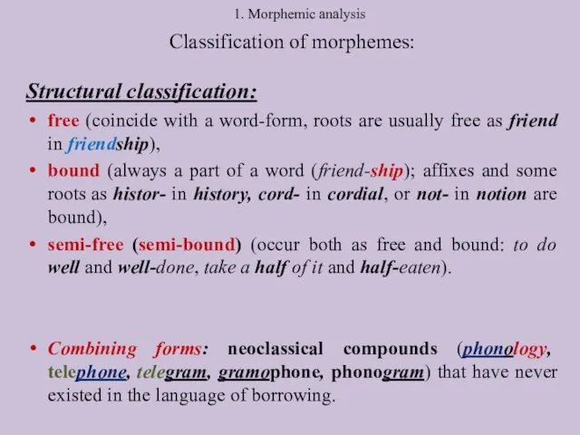 1. Morphemic analysis Classification of morphemes: Structural classification: free (coincide