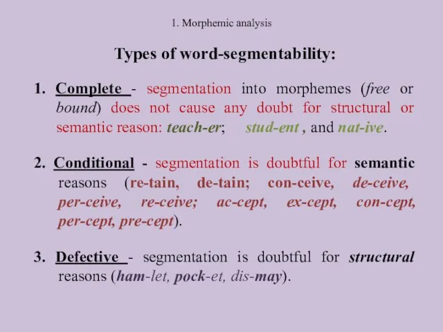 1. Morphemic analysis Types of word-segmentability: 1. Complete - segmentation