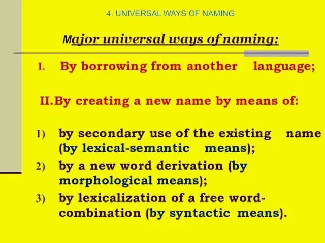 4. UNIVERSAL WAYS OF NAMING Major universal ways of naming: