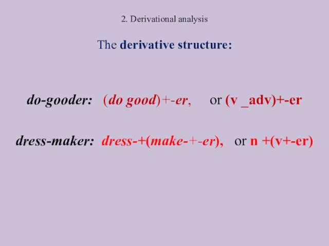 2. Derivational analysis The derivative structure: do-gooder: (do good)+-er, or