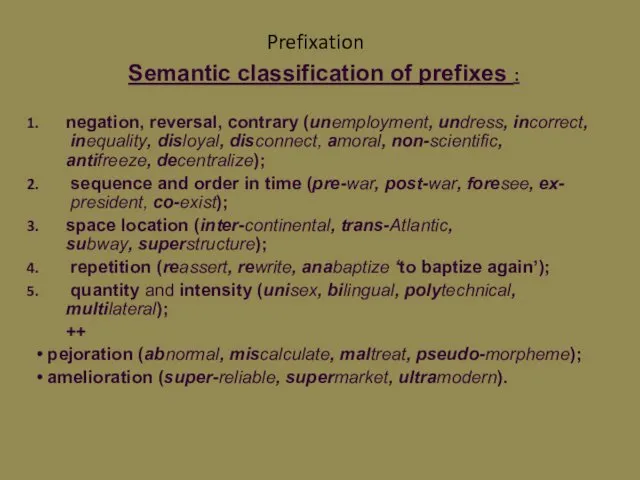 Prefixation Semantic classification of prefixes : negation, reversal, contrary (unemployment,