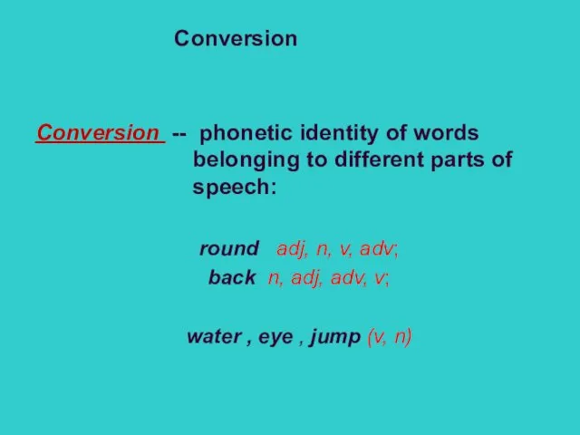 Conversion Conversion -- phonetic identity of words belonging to different