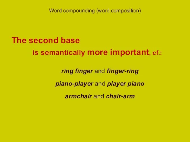 Word compounding (word composition) The second base is semantically more