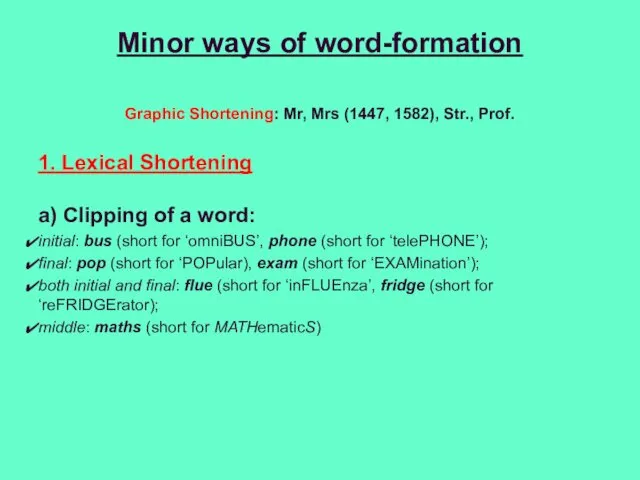 Minor ways of word-formation Graphic Shortening: Mr, Mrs (1447, 1582),