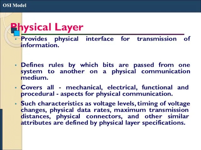 Physical Layer Provides physical interface for transmission of information. Defines