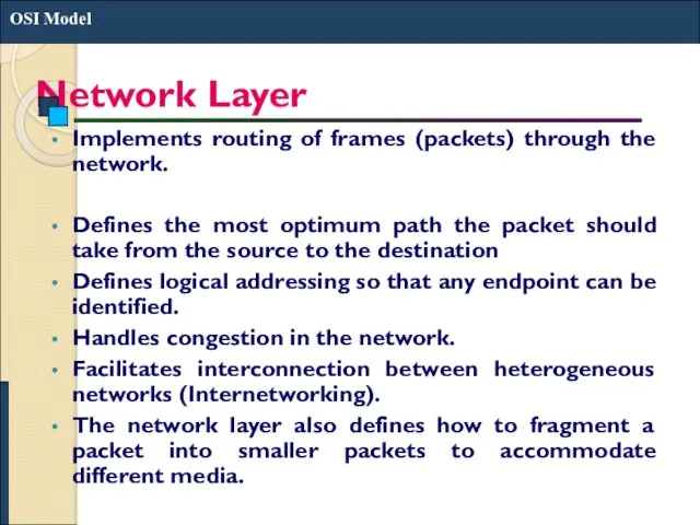 Network Layer Implements routing of frames (packets) through the network.