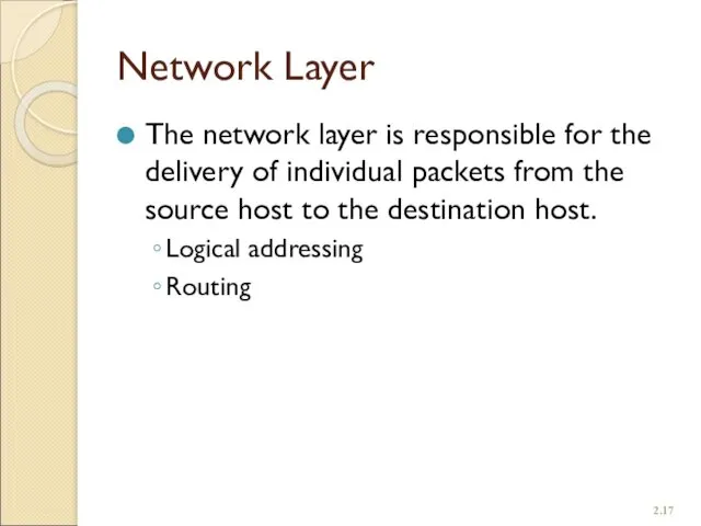 Network Layer The network layer is responsible for the delivery