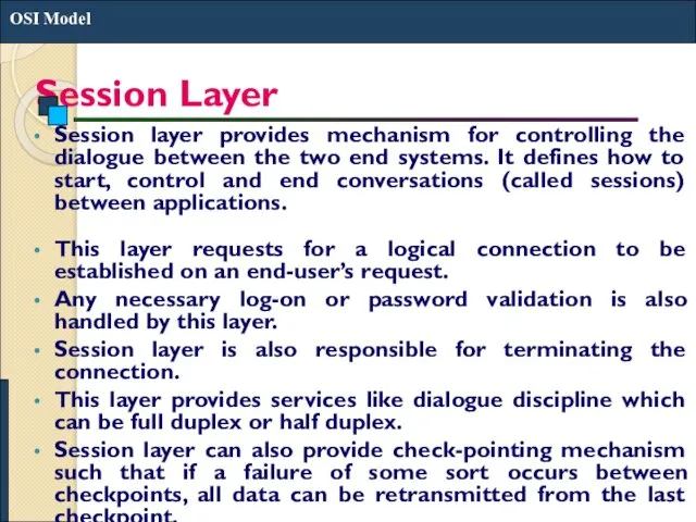 Session Layer Session layer provides mechanism for controlling the dialogue