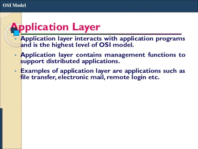 Application Layer Application layer interacts with application programs and is