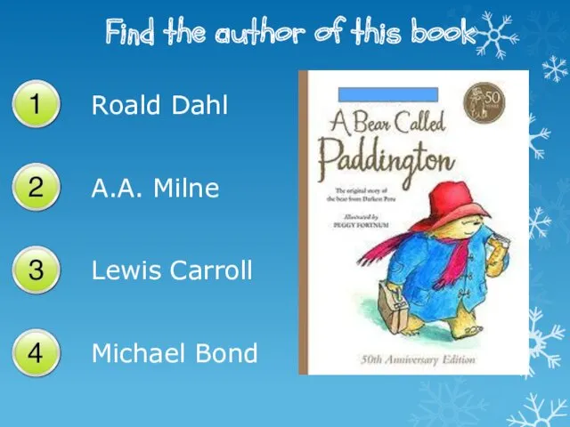 Find the author of this book Roald Dahl A.A. Milne Lewis Carroll Michael Bond
