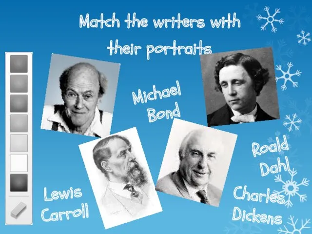 Match the writers with their portraits Roald Dahl Michael Bond Lewis Carroll Charles Dickens