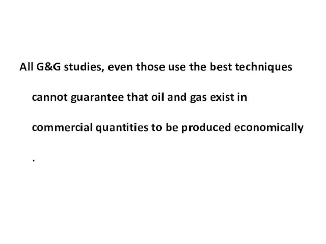 All G&G studies, even those use the best techniques cannot guarantee that oil