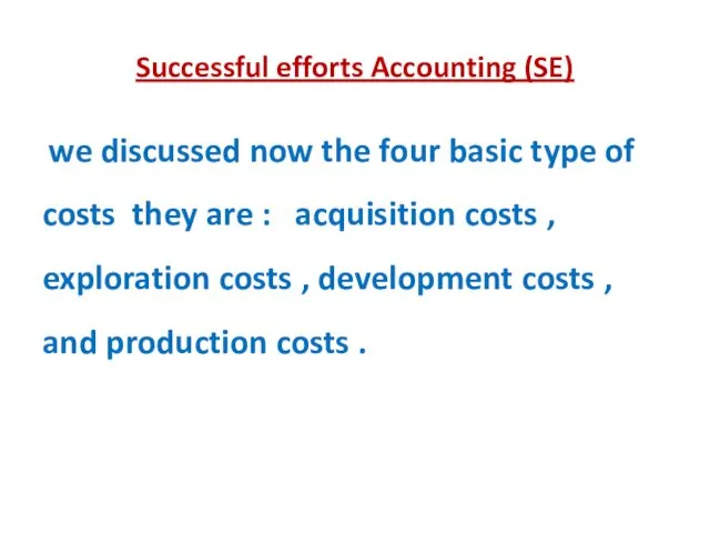 Successful efforts Accounting (SE) we discussed now the four basic type of costs
