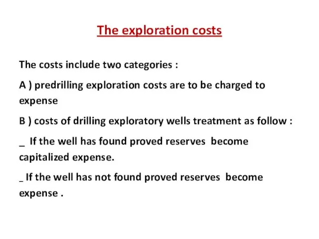 The exploration costs The costs include two categories : A ) predrilling exploration