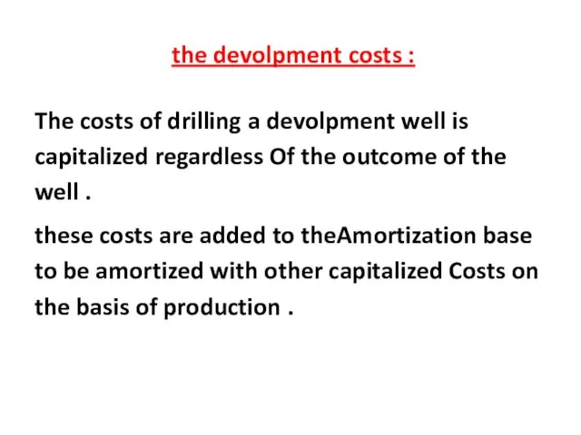 the devolpment costs : The costs of drilling a devolpment well is capitalized