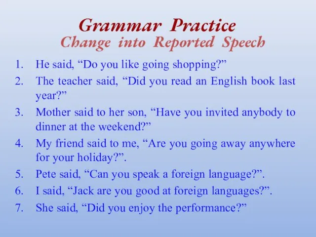 Grammar Practice Change into Reported Speech He said, “Do you