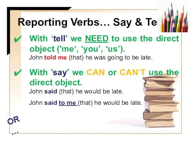 Reporting Verbs… Say & Tell With ‘tell' we NEED to use the direct