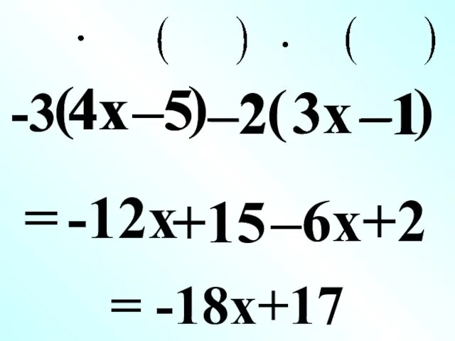 –5 –2 ( 3x –1 ) = –6x +2 –2