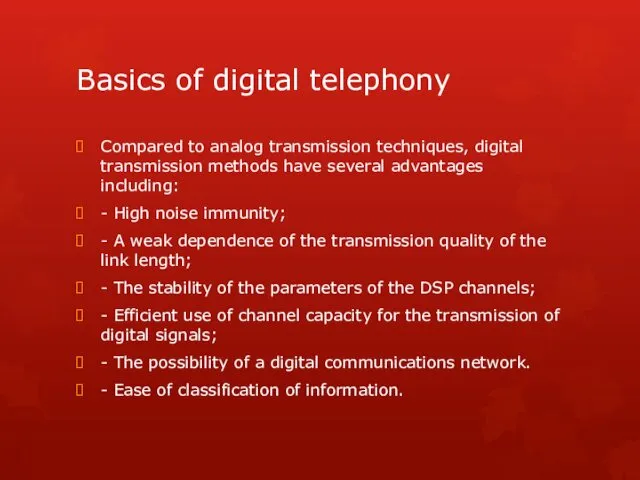 Basics of digital telephony Compared to analog transmission techniques, digital