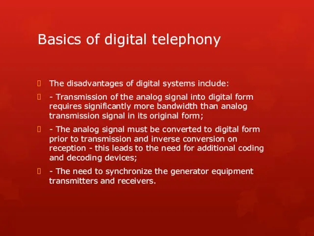 Basics of digital telephony The disadvantages of digital systems include: