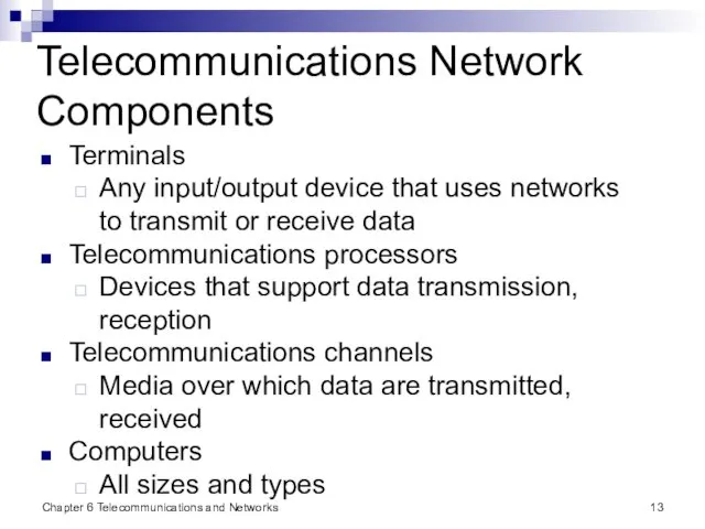 Chapter 6 Telecommunications and Networks Telecommunications Network Components Terminals Any