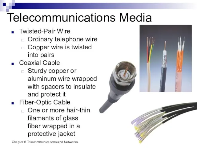 Chapter 6 Telecommunications and Networks Telecommunications Media Twisted-Pair Wire Ordinary