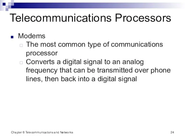 Chapter 6 Telecommunications and Networks Telecommunications Processors Modems The most