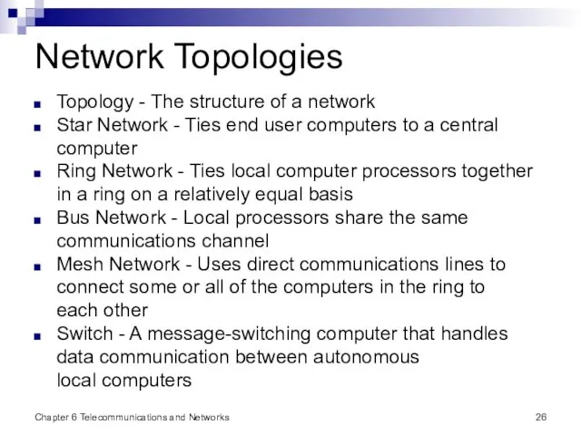 Chapter 6 Telecommunications and Networks Network Topologies Topology - The