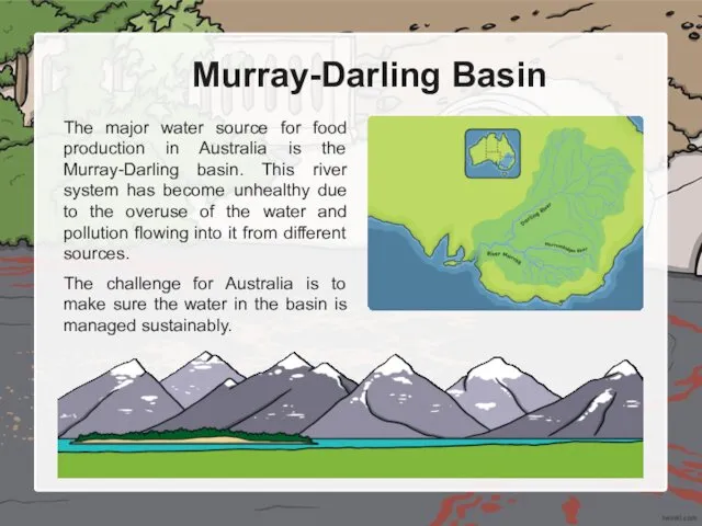 Murray-Darling Basin The major water source for food production in Australia is the