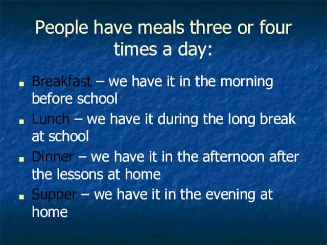 People have meals three or four times a day: Breakfast – we have