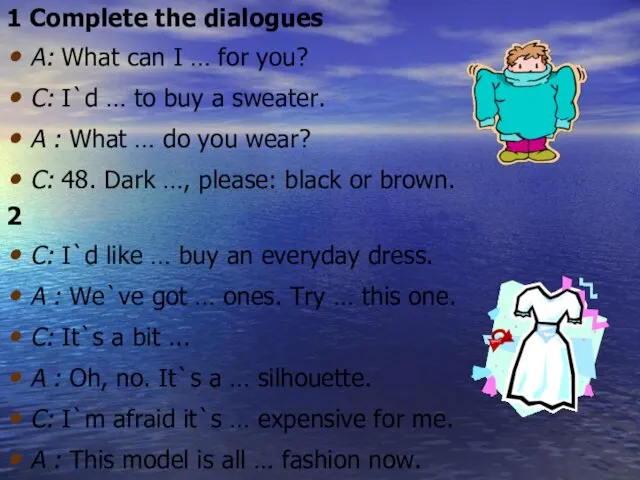 1 Complete the dialogues A: What can I … for