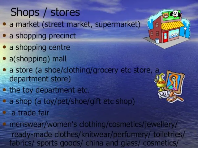 Shops / stores a market (street market, supermarket) a shopping