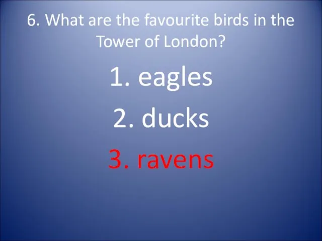 6. What are the favourite birds in the Tower of