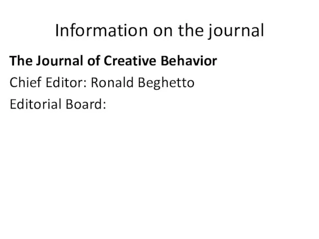 Information on the journal The Journal of Creative Behavior Chief Editor: Ronald Beghetto Editorial Board: