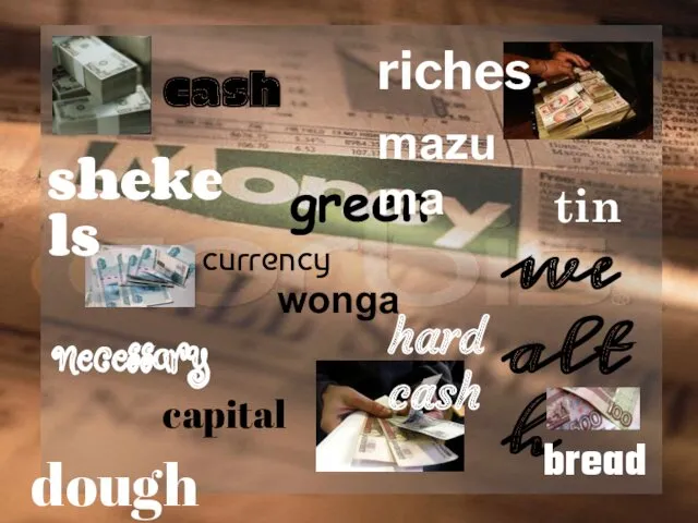 cash capital hard cash currency wealth green riches necessary bread tin dough shekels wonga mazuma