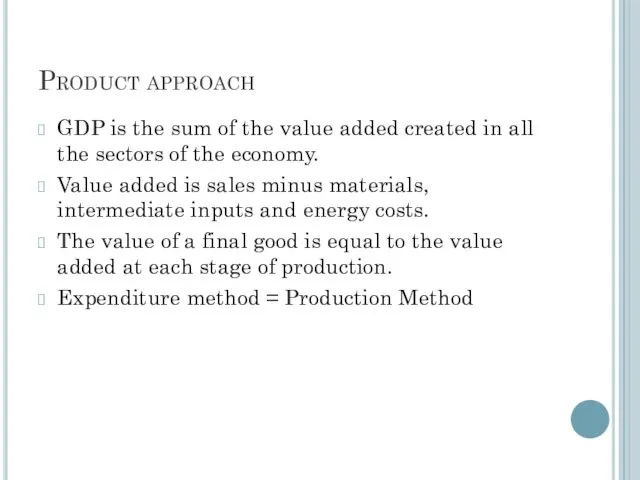 Product approach GDP is the sum of the value added created in all