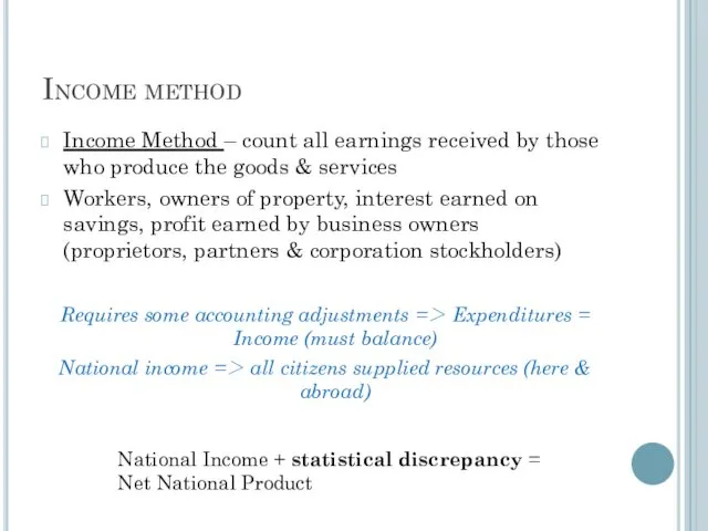 Income method Income Method – count all earnings received by those who produce
