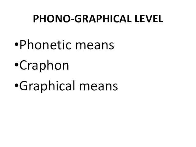 PHONO-GRAPHICAL LEVEL Phonetic means Craphon Graphical means
