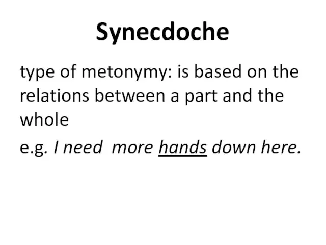 Synecdoche type of metonymy: is based on the relations between