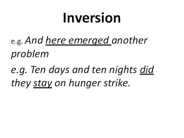 Inversion e.g. And here emerged another problem e.g. Ten days